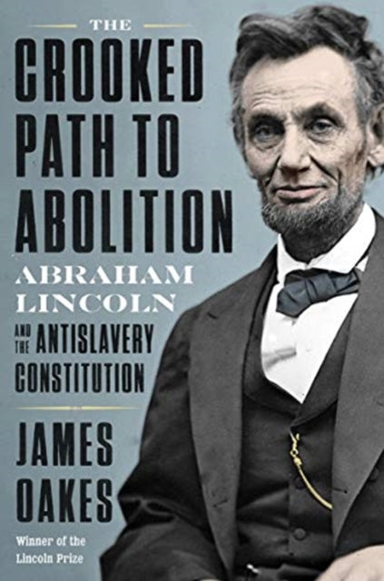 Book cover of: Crooked Path to Abolition. By: James Oakes