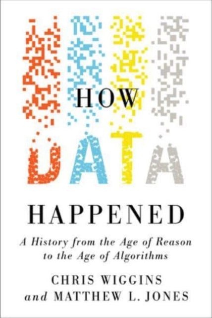 Book cover of: How Data Happened. By: Chris Wiggins