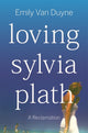 Loving Sylvia Plath, A Reclamation 9781324006978 Emily Van Duyne
