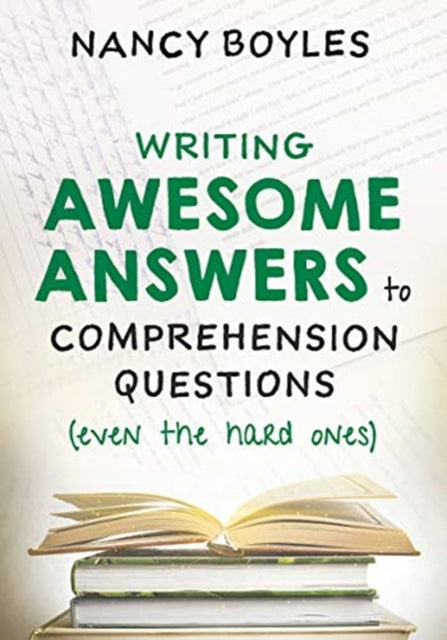 Book cover of: Writing Awesome Answers to Comprehension Questions (Even the Hard Ones). By: Nancy Boyles