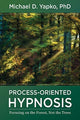 Book cover of: Process-Oriented Hypnosis. By: Michael D. Yapko