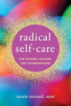 Book cover of: Radical Self-Care for Helpers, Healers, and Changemakers