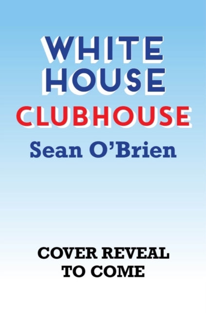 Book cover of: White House Clubhouse. By: Sean O'Brien