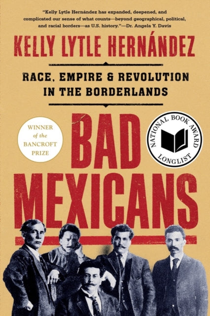Book cover of: Bad Mexicans. By: Kelly Lytle Hernández