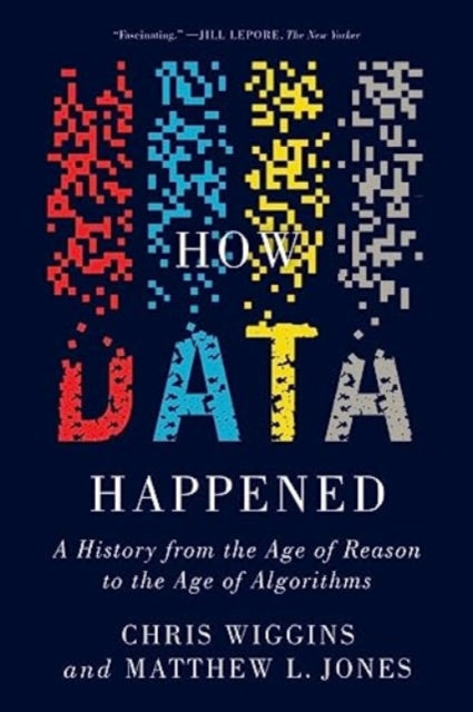 Book cover of: How Data Happened. By: Chris Wiggins