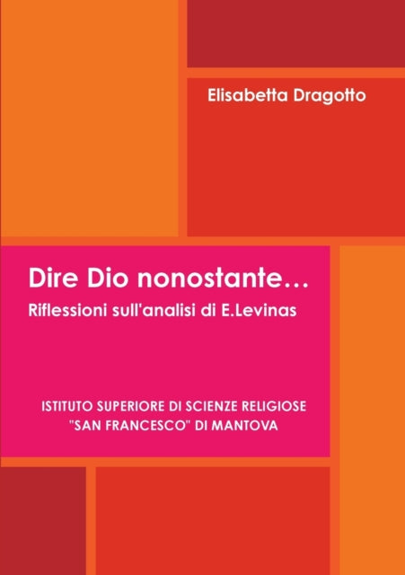 Book cover of: Dire Dio Nonostante... Riflessioni Sull'analisi Di E.Levinas. By: Elisabetta Dragotto