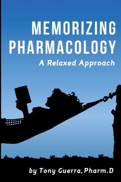 Book cover of: Memorizing Pharmacology: A Relaxed Approach. By: Tony Guerra