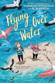 Book cover of: Flying over Water. By: N. H. Senzai