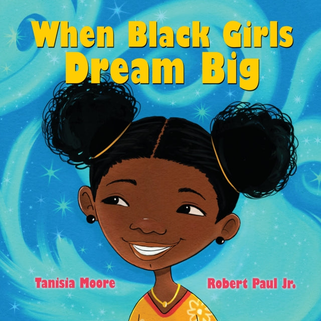 Book cover of: When Black Girls Dream Big. By: Tanisia Moore