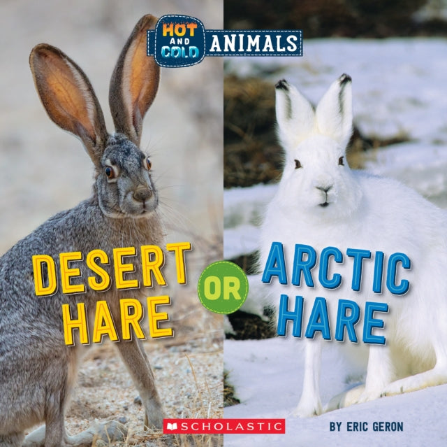 Book cover of: Desert Hare or Arctic Hare (Wild World: Hot and Cold Animals). By: Eric Geron