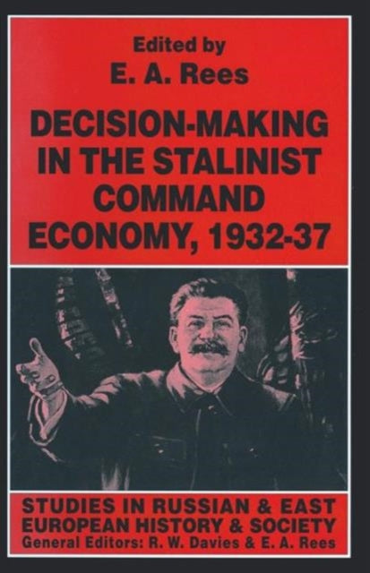 Book cover of: Decision-making in the Stalinist Command Economy, 1932–37. By: E. A. Rees