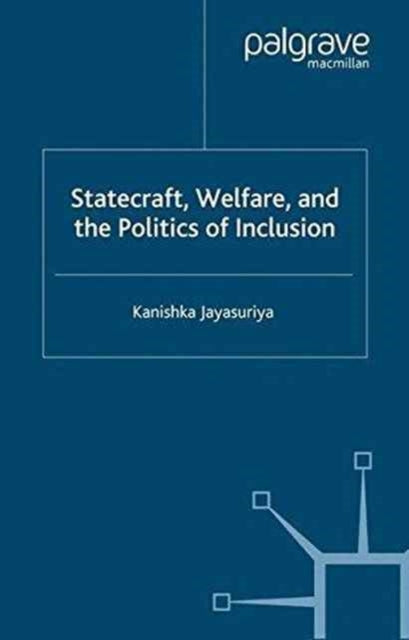 Book cover of: Statecraft, Welfare and the Politics of Inclusion. By: K. Jayasuriya