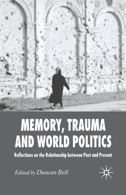 Book cover of: Memory, Trauma and World Politics. By: D. Bell