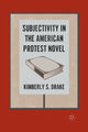 Book cover of: Subjectivity in the American Protest Novel. By: K. Drake