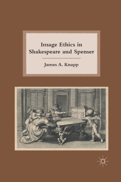 Book cover of: Image Ethics in Shakespeare and Spenser. By: James A. Knapp