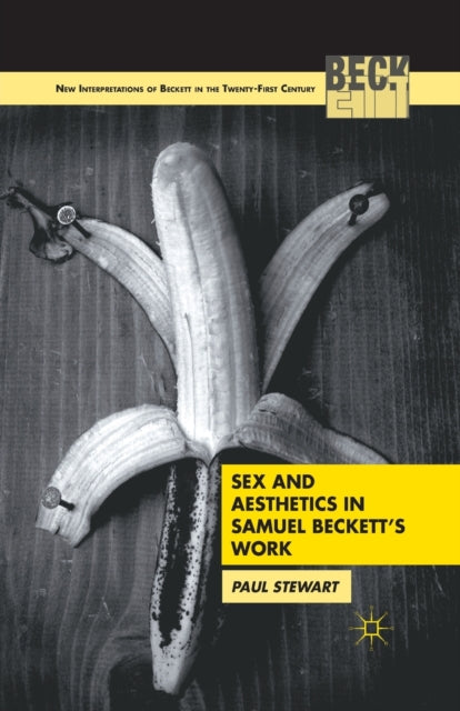 Book cover of: Sex and Aesthetics in Samuel Beckett's Work. By: Paul Stewart