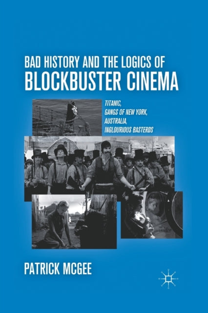 Book cover of: Bad History and the Logics of Blockbuster Cinema. By: P. McGee