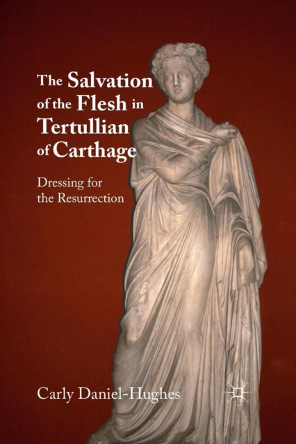 Book cover of: Salvation of the Flesh in Tertullian of Carthage. By: C. Daniel-Hughes