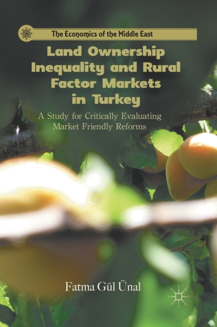 Book cover of: Land Ownership Inequality and Rural Factor Markets in Turkey. By: Fatma Gul Unal