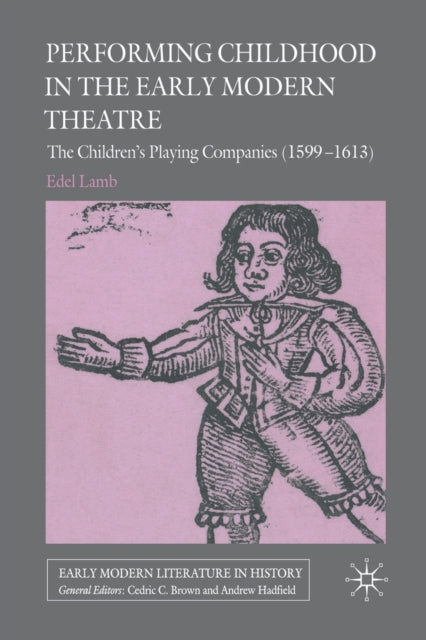 Book cover of: Performing Childhood in the Early Modern Theatre. By: Edel Lamb