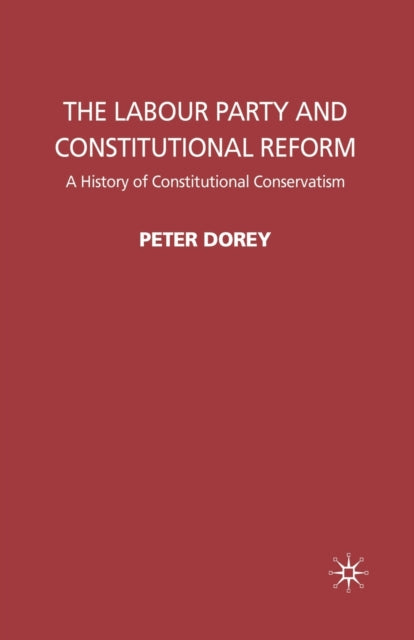 Book cover of: Labour Party and Constitutional Reform. By: P. Dorey