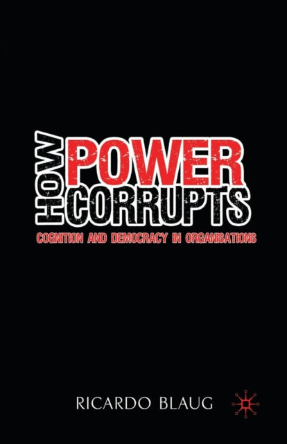 Book cover of: How Power Corrupts. By: R. Blaug