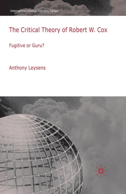 Book cover of: Critical Theory of Robert W. Cox. By: A. Leysens