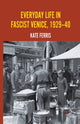 Book cover of: Everyday Life in Fascist Venice, 1929-40. By: K. Ferris