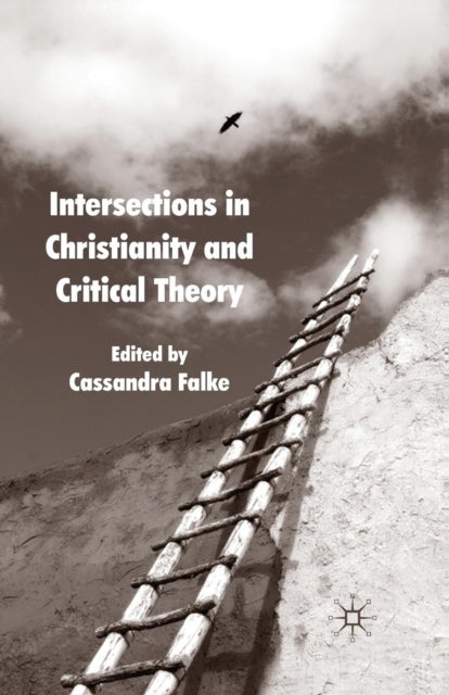 Book cover of: Intersections in Christianity and Critical Theory. By: Cassandra Falke