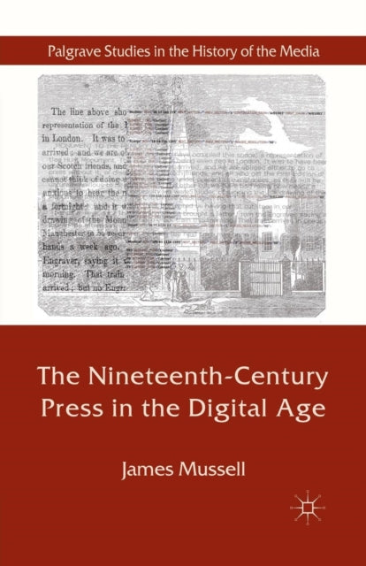 Book cover of: Nineteenth-Century Press in the Digital Age. By: J. Mussell