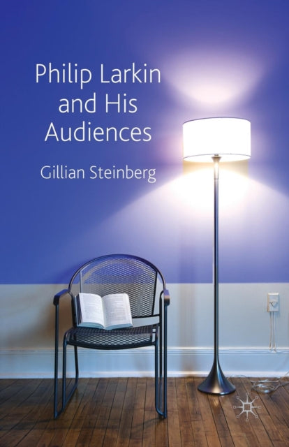 Book cover of: Philip Larkin and His Audiences. By: G. Steinberg