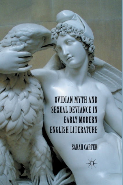Book cover of: Ovidian Myth and Sexual Deviance in Early Modern English Literature. By: S. Carter - undifferentiated