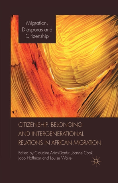 Book cover of: Citizenship, Belonging and Intergenerational Relations in African Migration. By: C. Attias-Donfut