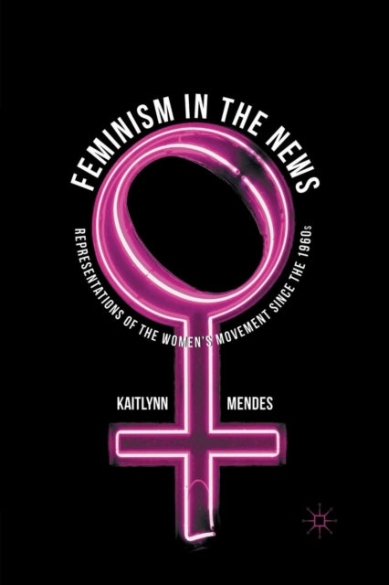 Book cover of: Feminism in the News. By: K. Mendes