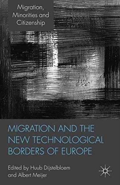 Book cover of: Migration and the New Technological Borders of Europe. By: H. Dijstelbloem