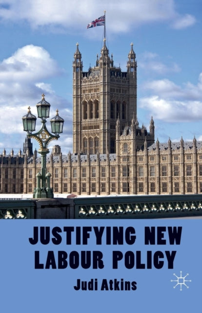 Book cover of: Justifying New Labour Policy. By: J. Atkins