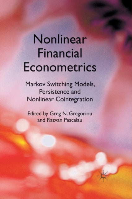 Book cover of: Nonlinear Financial Econometrics: Markov Switching Models, Persistence and Nonlinear Cointegration. By: G. Gregoriou
