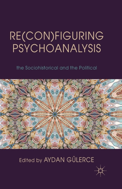 Book cover of: Re(con)figuring Psychoanalysis. By: A. Gülerce