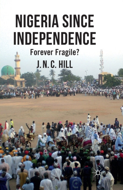 Book cover of: Nigeria Since Independence. By: J. Hill