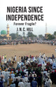 Book cover of: Nigeria Since Independence. By: J. Hill