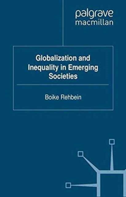 Book cover of: Globalization and Inequality in Emerging Societies. By: B. Rehbein