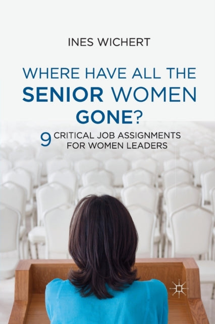 Book cover of: Where Have All the Senior Women Gone?. By: Ines Wichert