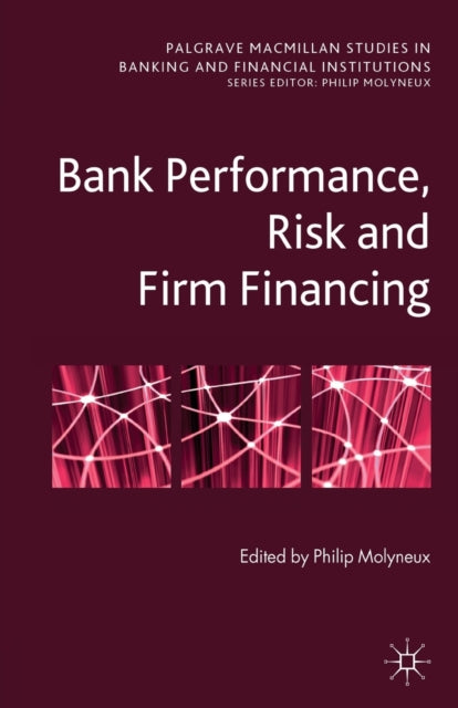 Book cover of: Bank Performance, Risk and Firm Financing. By: P. Molyneux