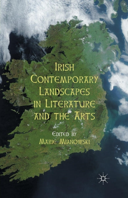 Book cover of: Irish Contemporary Landscapes in Literature and the Arts. By: M. Mianowski