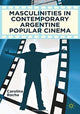 Book cover of: Masculinities in Contemporary Argentine Popular Cinema. By: Carolina Rocha