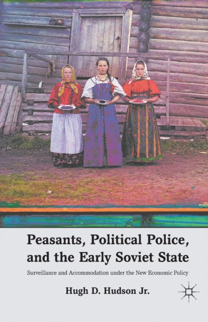 Book cover of: Peasants, Political Police, and the Early Soviet State. By: H. Hudson