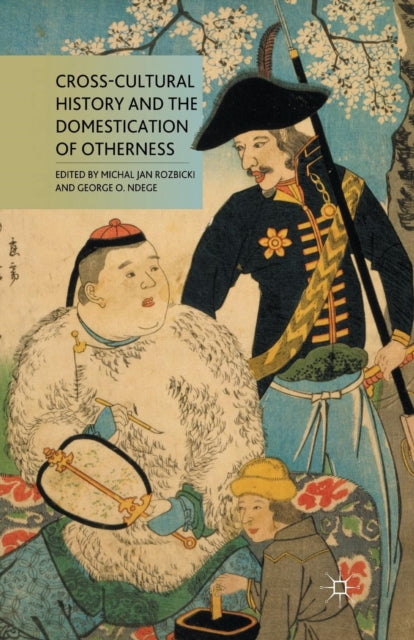 Book cover of: Cross-Cultural History and the Domestication of Otherness. By: Michał Rozbicki