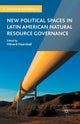 Book cover of: New Political Spaces in Latin American Natural Resource Governance. By: H. Haarstad