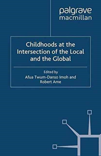 Book cover of: Childhoods at the Intersection of the Local and the Global. By: Afua Twum-Danso Imoh
