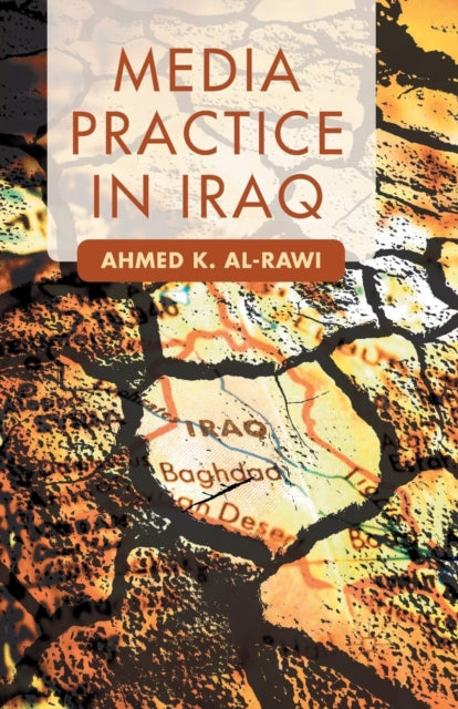 Book cover of: Media Practice in Iraq. By: A. K. Al-Rawi